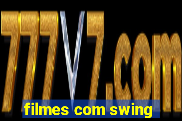 filmes com swing